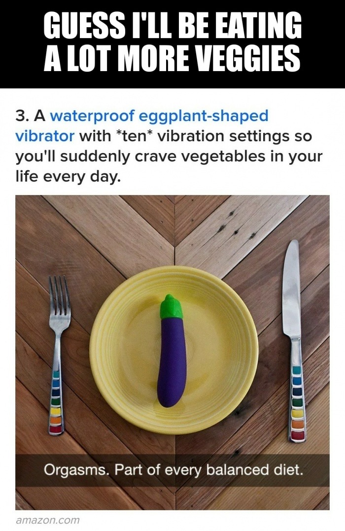 dank memes about boss playa - Guess I'Ll Be Eating A Lot More Veggies 3. A waterproof eggplantshaped vibrator with ten vibration settings so you'll suddenly crave vegetables in your life every day. Orgasms. Part of every balanced diet. amazon.com