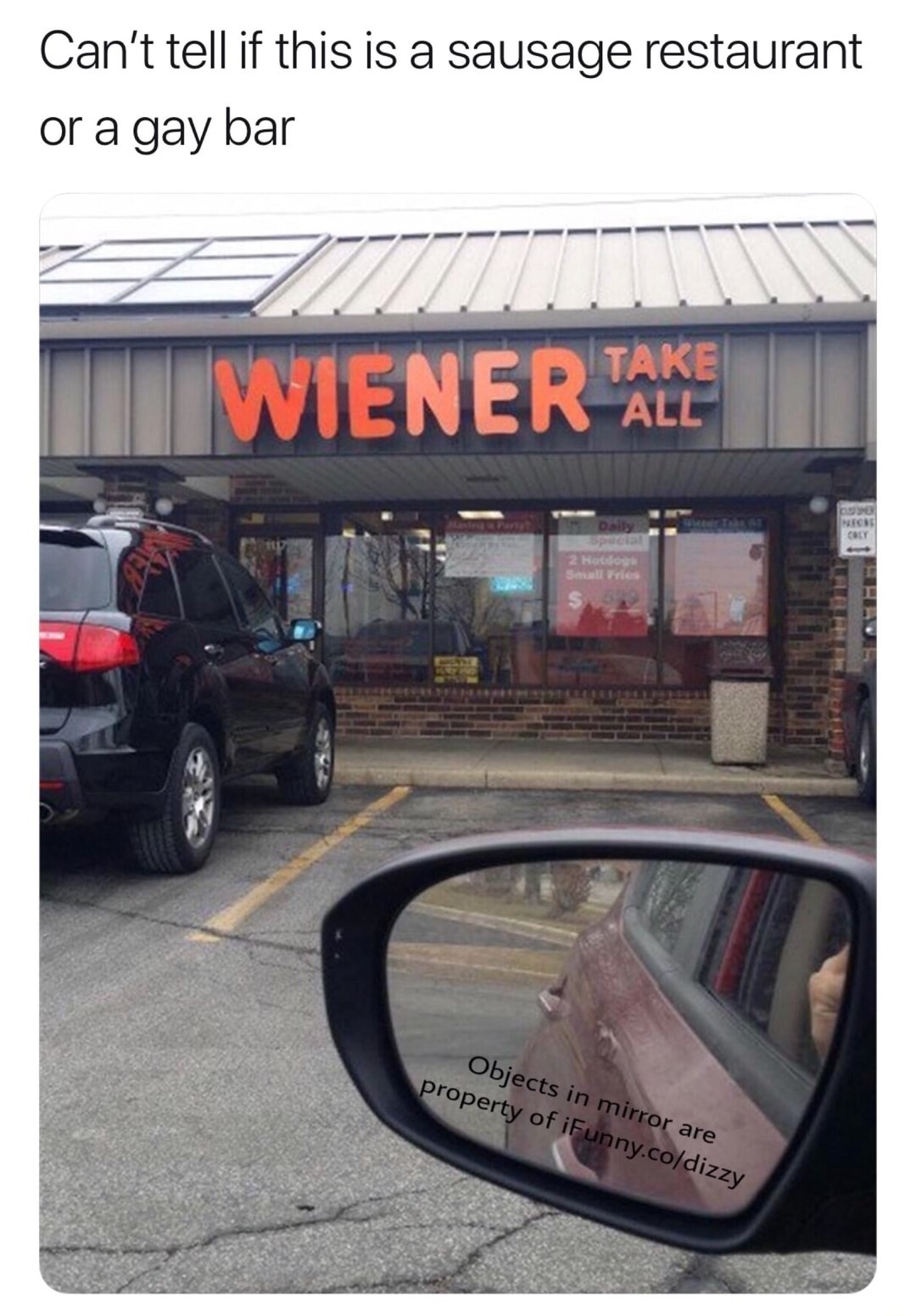 dank memes about family car - Can't tell if this is a sausage restaurant or a gay bar Wiener All All Nics Coit 2 Hotdogs Objects in mirror are property of iFunny.codizzy