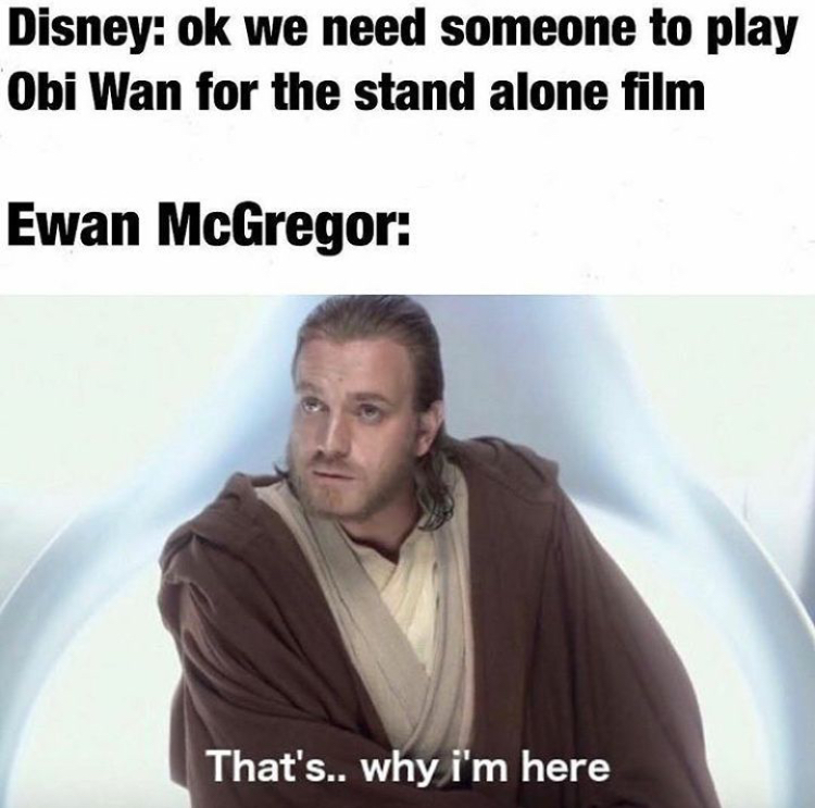 dank meme obi wan dank memes - Disney ok we need someone to play Obi Wan for the stand alone film Ewan McGregor That's.. why i'm here