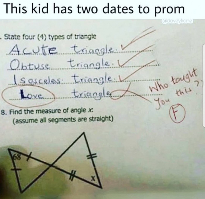 dank meme handwriting - This kid has two dates to prom . State four 1 types of triangle Acute triangle.V Outuse triangle. V Isosceles triangle ..... Love....triangle who taught this You 8. Find the measure of angle x assume all segments are straight
