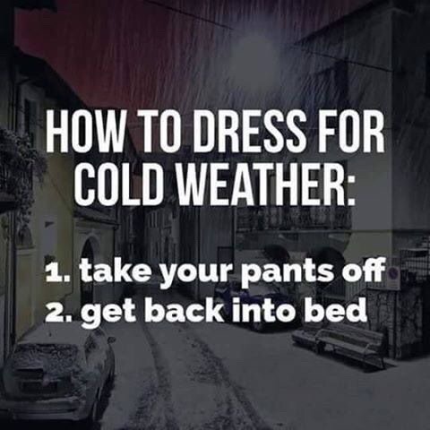 dank meme dress for cold weather meme - How To Dress For Cold Weather 1. take your pants off 2. get back into bed