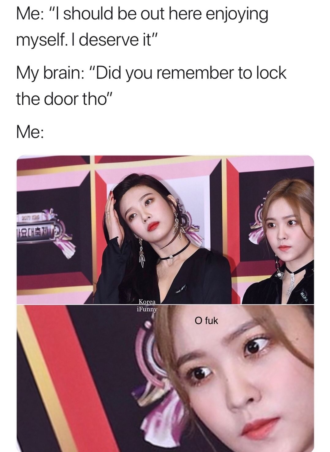 laugh dank memes funny memes - Me "I should be out here enjoying myself. I deserve it" My brain "Did you remember to lock the door tho" Me | . S Korea iFunny O fuk