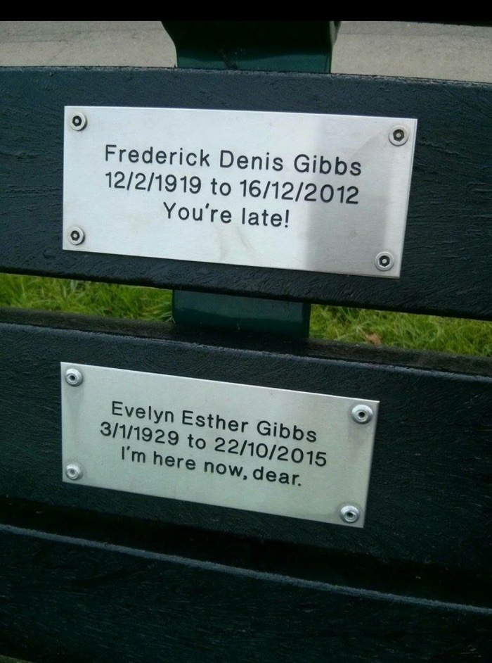 sign - Frederick Denis Gibbs 1221919 to 16122012 You're late! Evelyn Esther Gibbs 311929 to 22102015 I'm here now, dear.