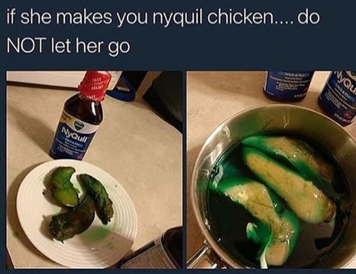 nyquil chicken - if she makes you nyquil chicken.... do Not let her go NyQuil