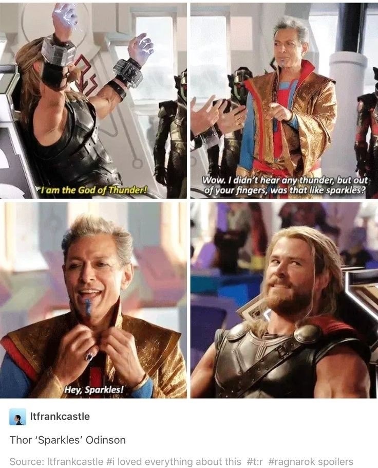 thor sparkles - I am the God of Thunder! Wow. I didn't hear any thunder, but out of your fingers, was that sparkles? Hey, Sparkles! Itfrankcastle Thor 'Sparkles' Odinson Source Itfrankcastle loved everything about this r spoilers