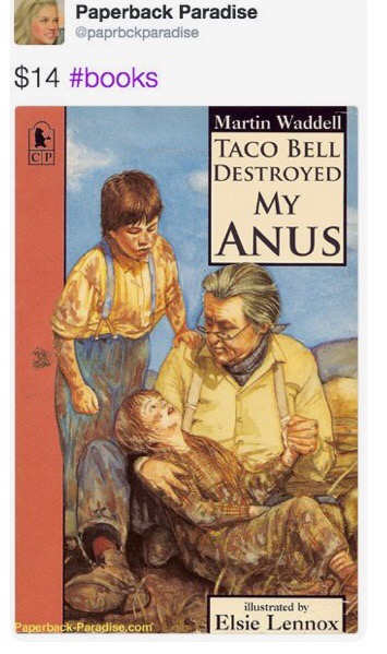 children's books parodies - Paperback Paradise $14 Martin Waddell Taco Bell Destroyed My Anus illustrated by Elsie Lennox RaperbackParadise.com