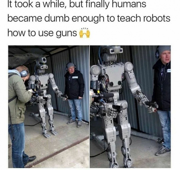 teaching robots to use guns - It took a while, but finally humans became dumb enough to teach robots how to use guns oo