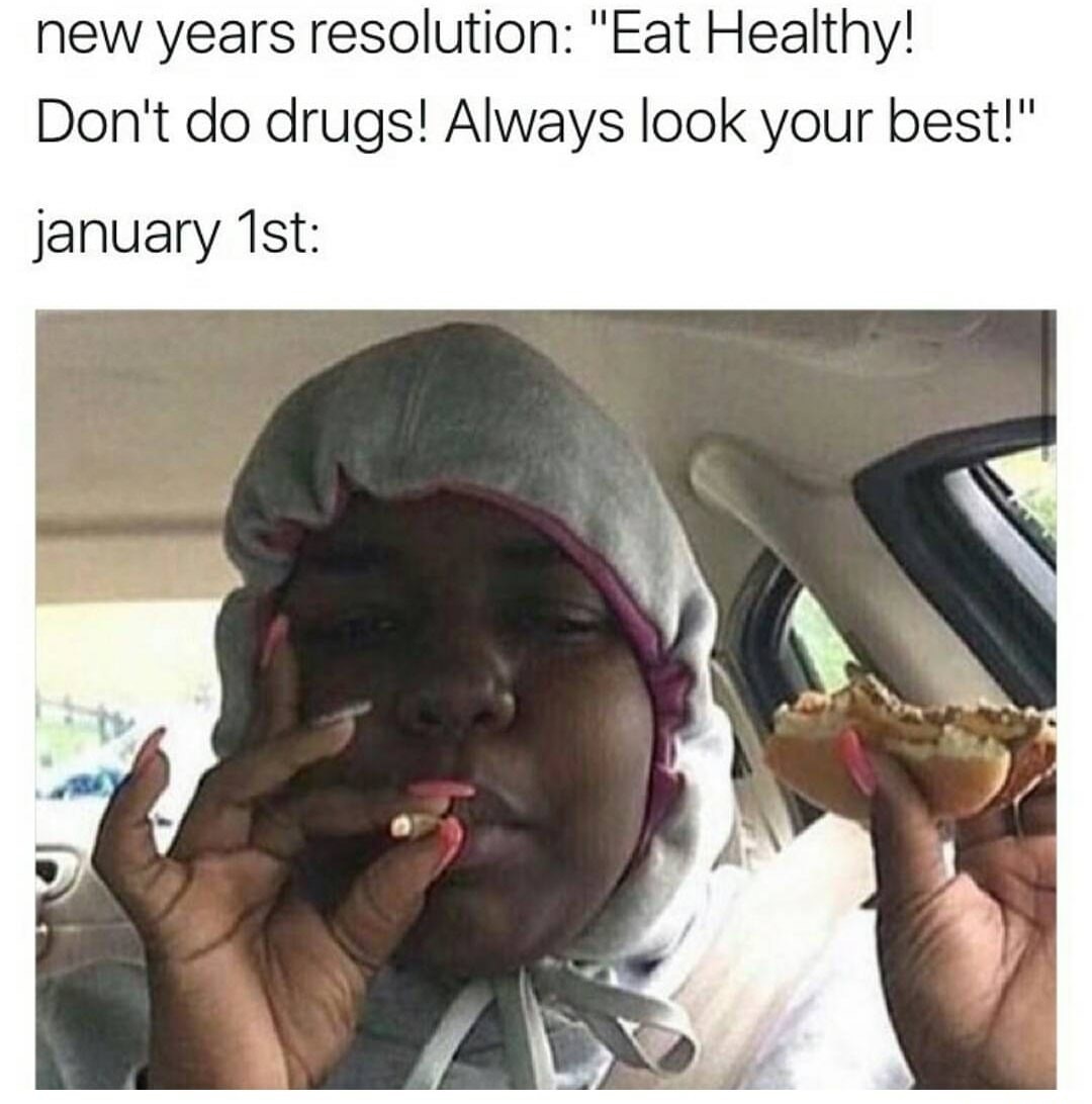 eat healthy meme - new years resolution "Eat Healthy! Don't do drugs! Always look your best!" january 1st