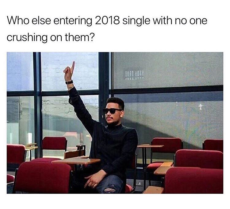 memes latinos 2018 - Who else entering 2018 single with no one crushing on them?