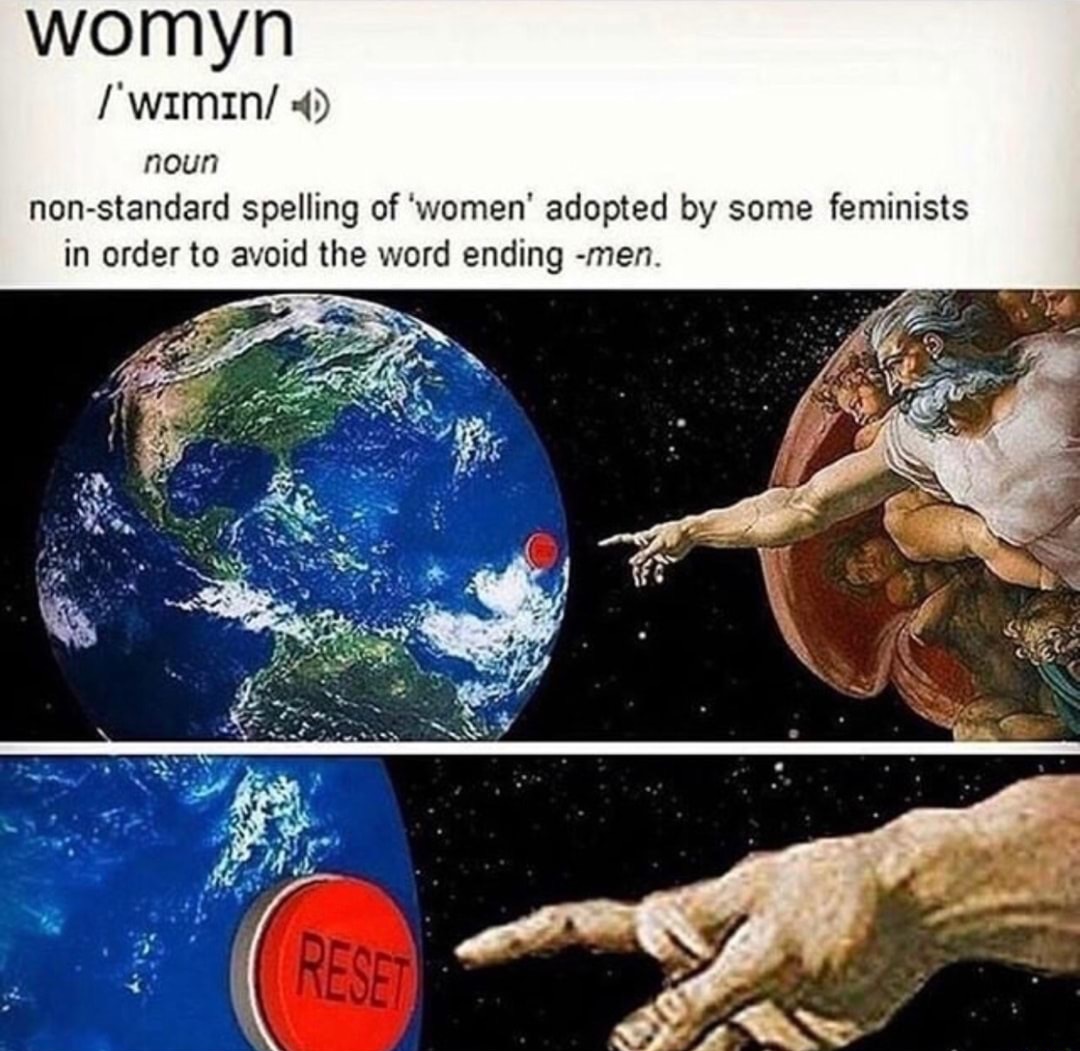 reset meme - womyn I'wimin 0 noun nonstandard spelling of 'women' adopted by some feminists in order to avoid the word ending men. Deos