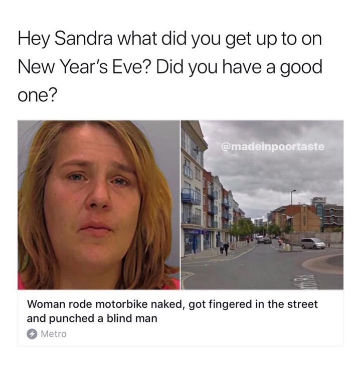 jaw - Hey Sandra what did you get up to on New Year's Eve? Did you have a good one? Woman rode motorbike naked, got fingered in the street and punched a blind man Metro