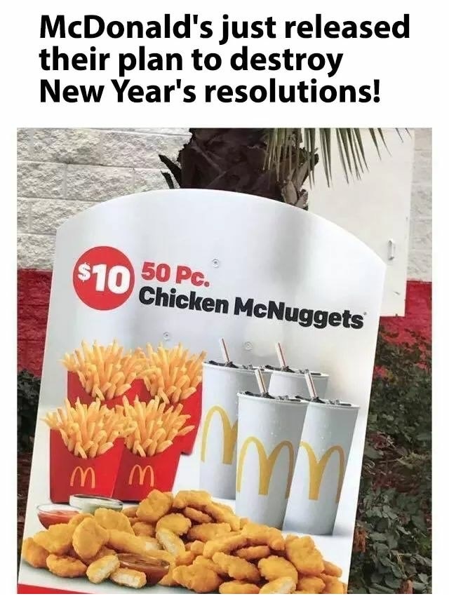 food memes - McDonald's just released their plan to destroy New Year's resolutions! $10 50 Pc. Chicken McNuggets mm