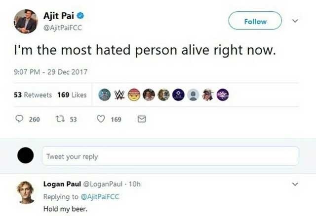multimedia - Ajit Pai PaiFCC I'm the most hated person alive right now. 53 169 260 11.53 weeee. 8 169 Tweet your Logan Paul 10h Hold my beer.