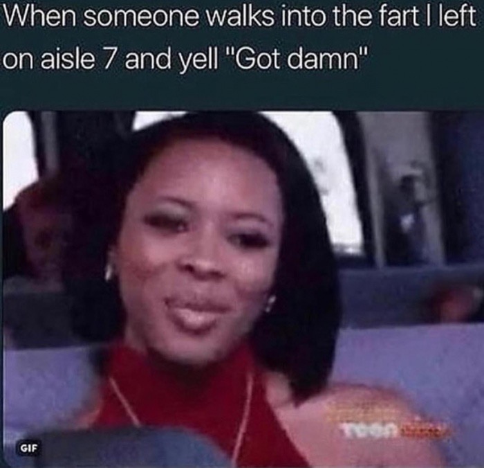 all a nigga know how to do - When someone walks into the fart I left on aisle 7 and yell "Got damn" Gif