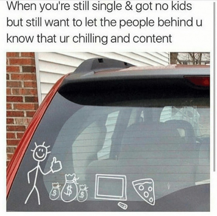 vehicle door - When you're still single & got no kids but still want to let the people behind u know that ur chilling and content