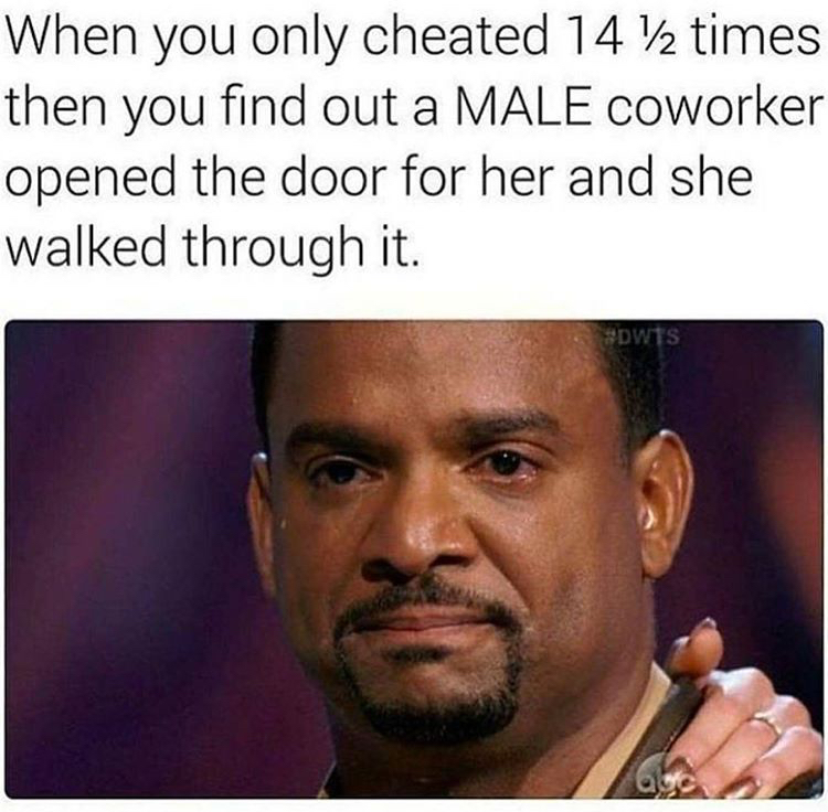 Dank meme of when you are a cheat and then see someone opening the door for her