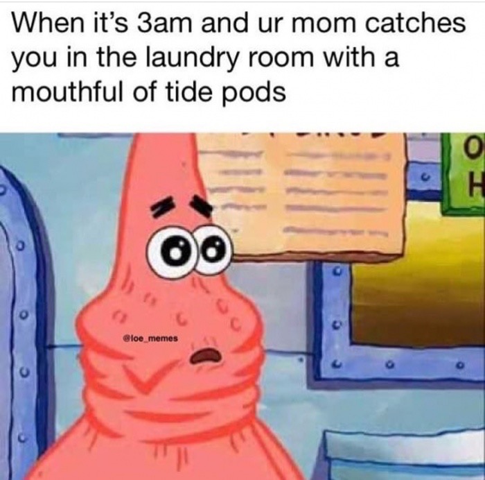 patrick eats krabby patties - When it's 3am and ur mom catches you in the laundry room with a mouthful of tide pods