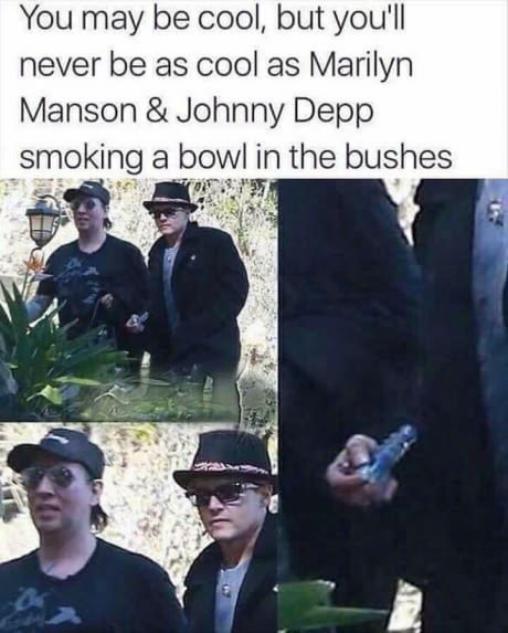 marilyn manson and johnny depp smoking a bowl - You may be cool, but you'll never be as cool as Marilyn Manson & Johnny Depp smoking a bowl in the bushes