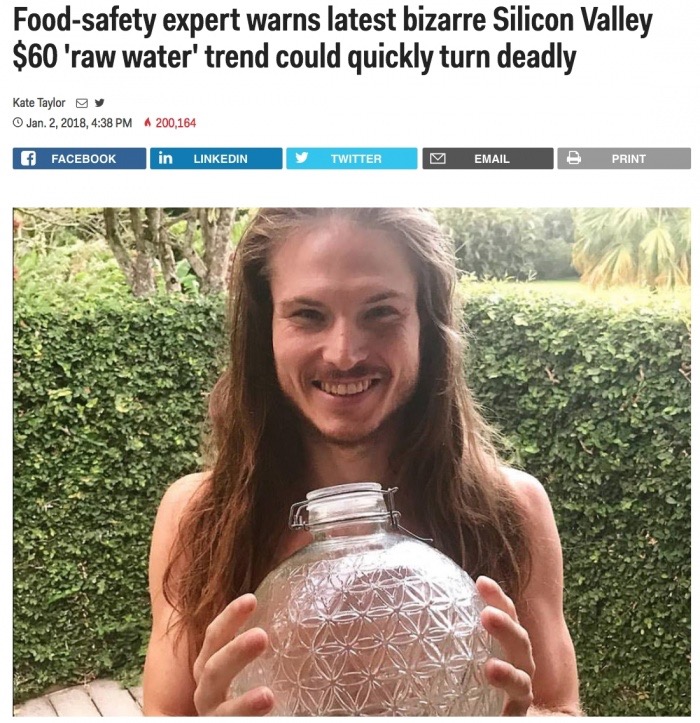 raw water meme - Foodsafety expert warns latest bizarre Silicon Valley $60 'raw water' trend could quickly turn deadly Kate Taylor Oy Jan. 2, 2018, A 200,164 f Facebook in Linkedin Twitter Y Email B Print