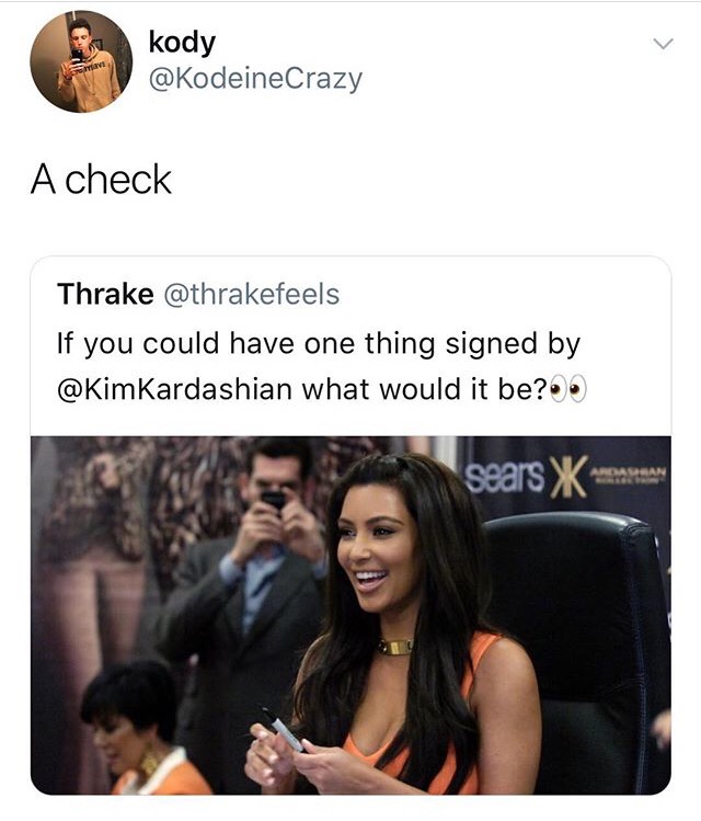 conversation - kody A check Thrake If you could have one thing signed by Kardashian what would it be?.. Sears Xamanagement