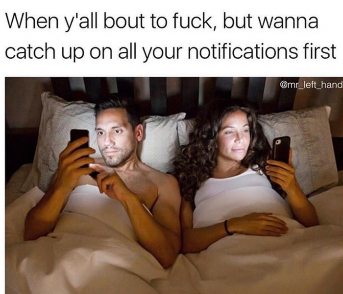 mobile phone in bed - When y'all bout to fuck, but wanna catch up on all your notifications first
