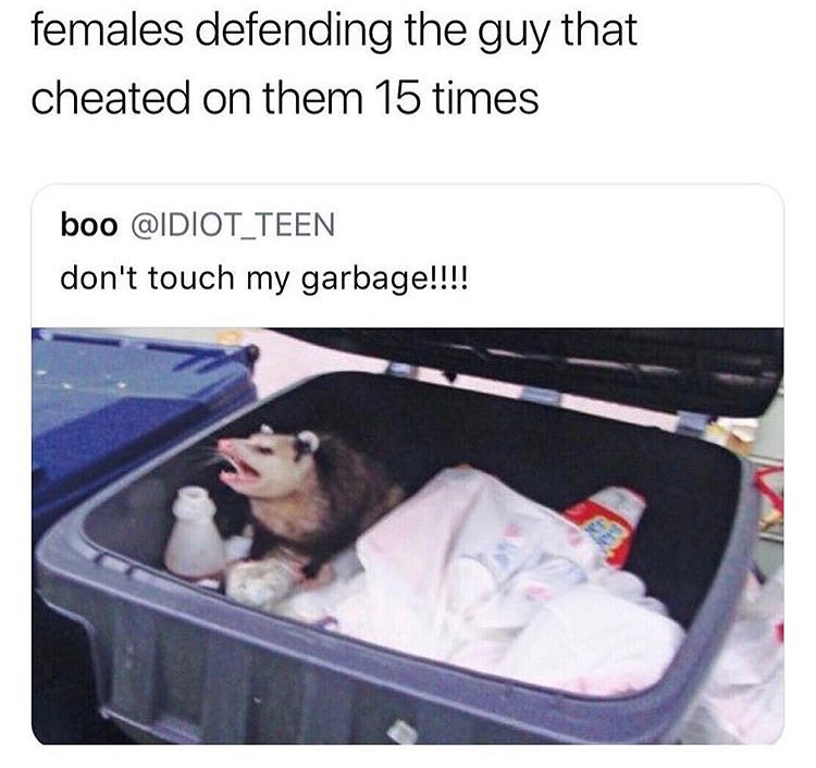 dont touch my garbage - females defending the guy that cheated on them 15 times boo Teen don't touch my garbage!!!!