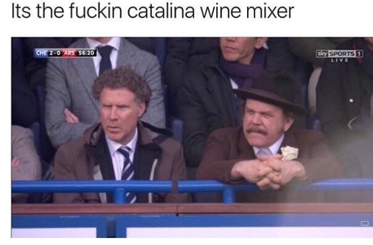 clown has no penis - Its the fuckin catalina wine mixer Che 20 Ars Sky Sports 1 Live