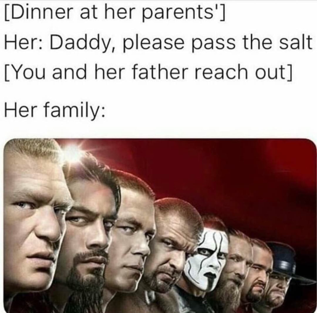 wrestlemania 31 - Dinner at her parents' Her Daddy, please pass the salt You and her father reach out Her family