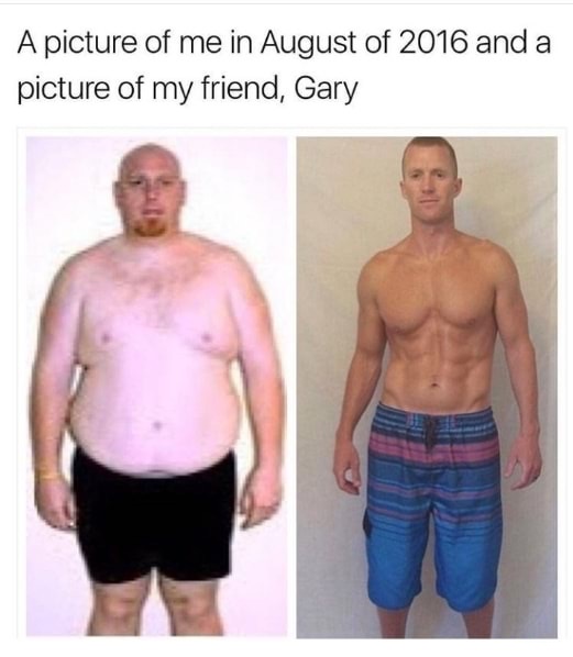 Weight loss - A picture of me in August of 2016 and a picture of my friend, Gary