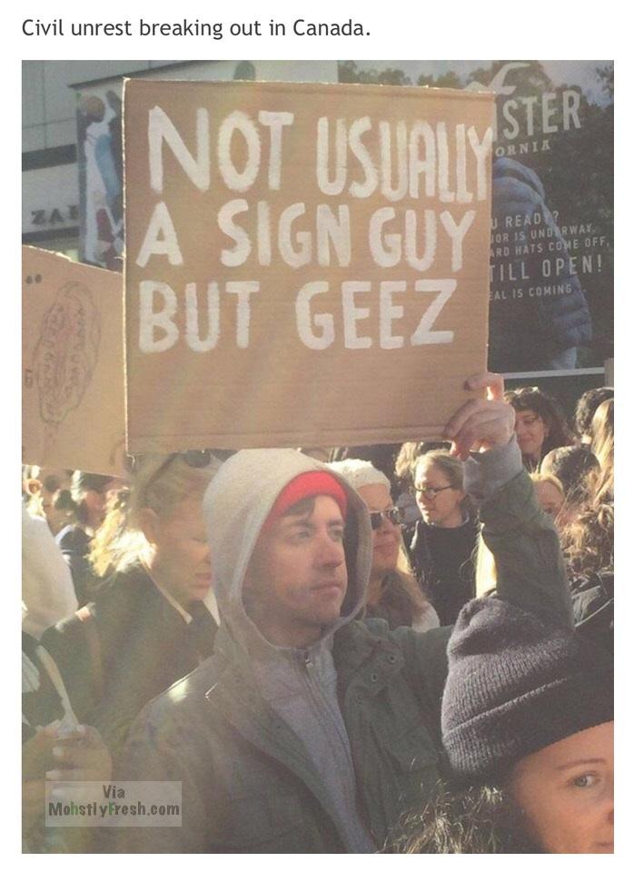 not usually a sign guy but geez - Civil unrest breaking out in Canada. Ornia Not Usiany Ja Sign Guy But Geez U Read? Or Is Underway Ard Hats Come Off, Till Open! Eal Is Coming Via Mohstly Fresh.com