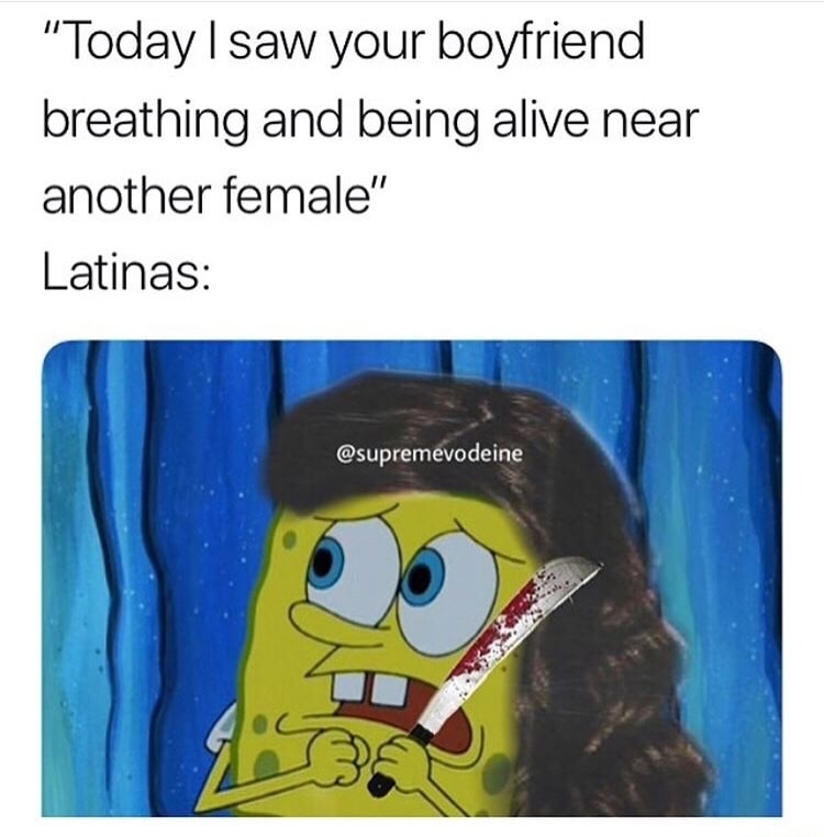 cartoon - "Today I saw your boyfriend breathing and being alive near another female" Latinas