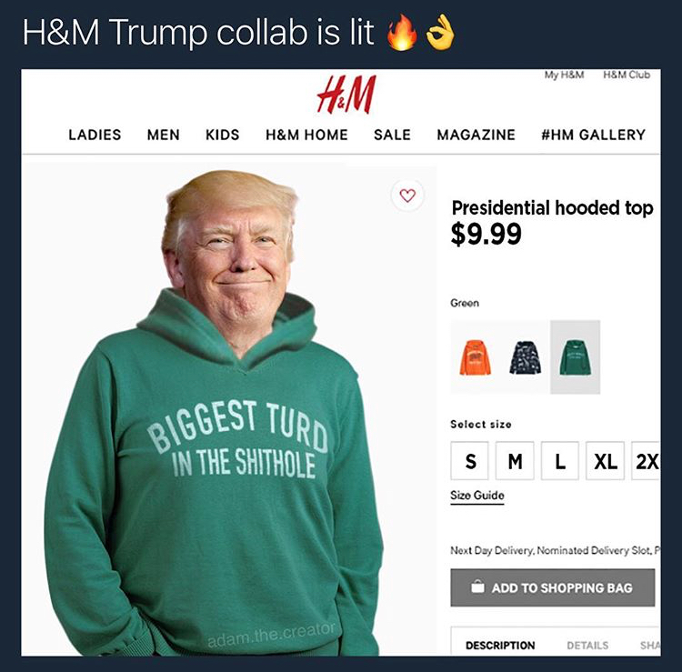 trump shithole h&m - H&M Trump collab is lite Hem My H&M H&M Club Ladies Men Kids H&M Home Sale Magazine Gallery Presidential hooded top $9.99 Greon Select sizo Biggest Turn In The Shithole S M L Xl 2X Size Guido Next Day Delivery. Nominated Delivery Slot