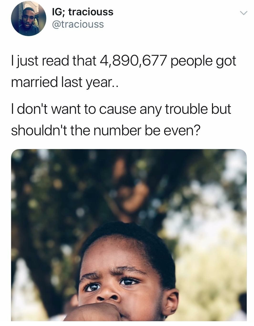 dank meme shouldn t the number be even - Ig; traciouss I just read that 4,890,677 people got married last year.. I don't want to cause any trouble but shouldn't the number be even?