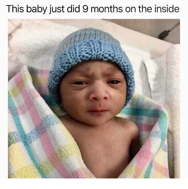 memes  - baby just did 9 months on the inside - This baby just did 9 months on the inside