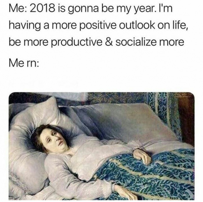 memes  - 2018 is my year meme - Me 2018 is gonna be my year. I'm having a more positive outlook on life, be more productive & socialize more Me rn