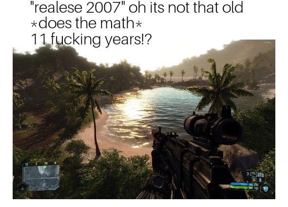 crysis 2007 graphics - "realese 2007" oh its not that old does the math 11 fucking years!? 3193 10