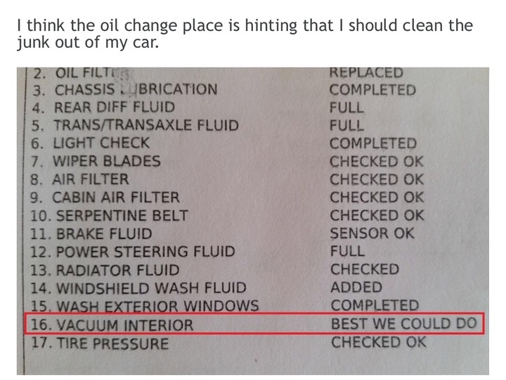 document - I think the oil change place is hinting that I should clean the junk out of my car. 2. Oil Filter 3. Chassis Jubrication 4. Rear Diff Fluid 5. TransTransaxle Fluid 6. Light Check 7. Wiper Blades 8. Air Filter 9. Cabin Air Filter 10. Serpentine 