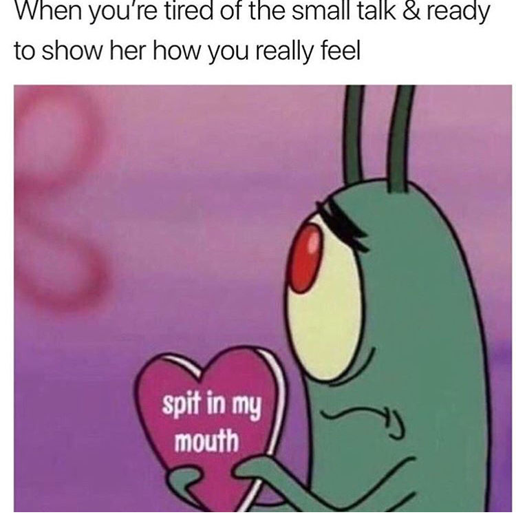 spongebob meme drawing - When you're tired of the small talk & ready to show her how you really feel spit in my mouth