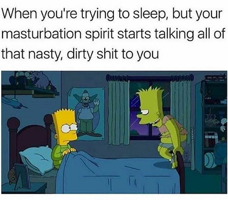 you re trying to sleep but your masturbation - When you're trying to sleep, but your masturbation spirit starts talking all of that nasty, dirty shit to you Tec