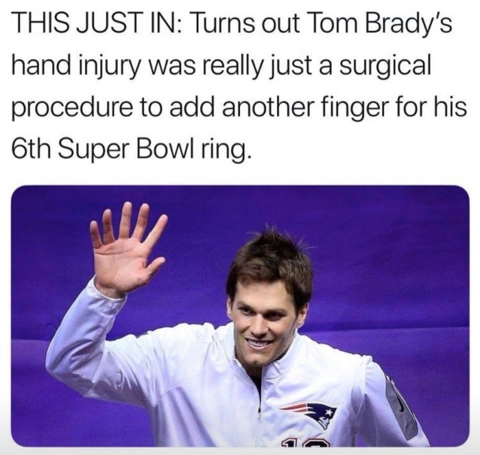 tom brady fingers - This Just In Turns out Tom Brady's hand injury was really just a surgical procedure to add another finger for his 6th Super Bowl ring.