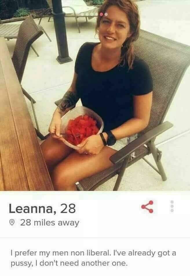 tinder i already have a pussy - Leanna, 28 28 miles away I prefer my men non liberal. I've already got a pussy, I don't need another one.