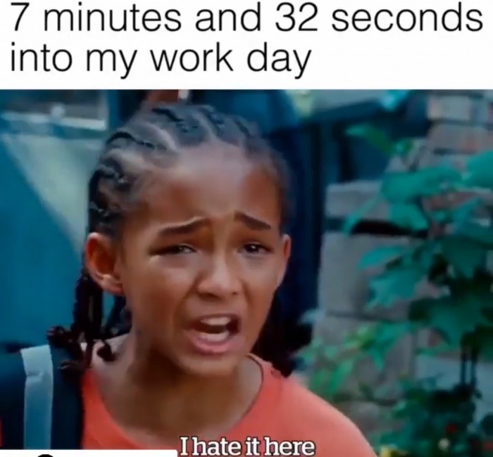 jaden smith i hate it here meme - 7 minutes and 32 seconds into my work day I hate it here