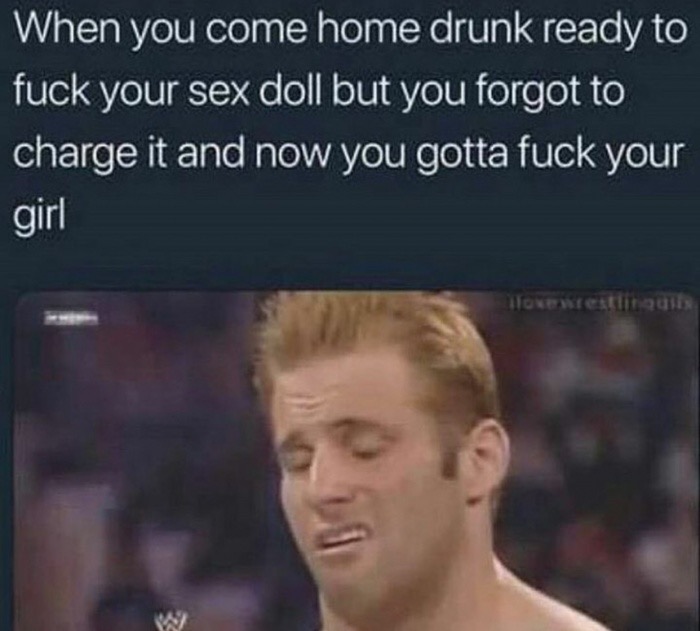 photo caption - When you come home drunk ready to fuck your sex doll but you forgot to charge it and now you gotta fuck your girl Tokies Quis