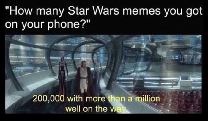 star wars 200000 meme - "How many Star Wars memes you got on your phone?" 200,000 with more than a million well on the way