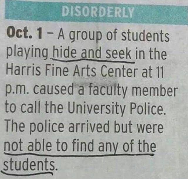 twitter quotes - Disorderly Oct. 1 A group of students playing hide and seek in the Harris Fine Arts Center at 11 p.m. caused a faculty member to call the University Police. The police arrived but were not able to find any of the students.