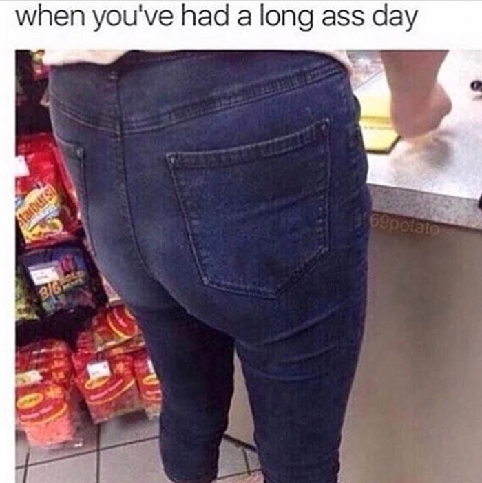 long ass - when you've had a long ass day polato