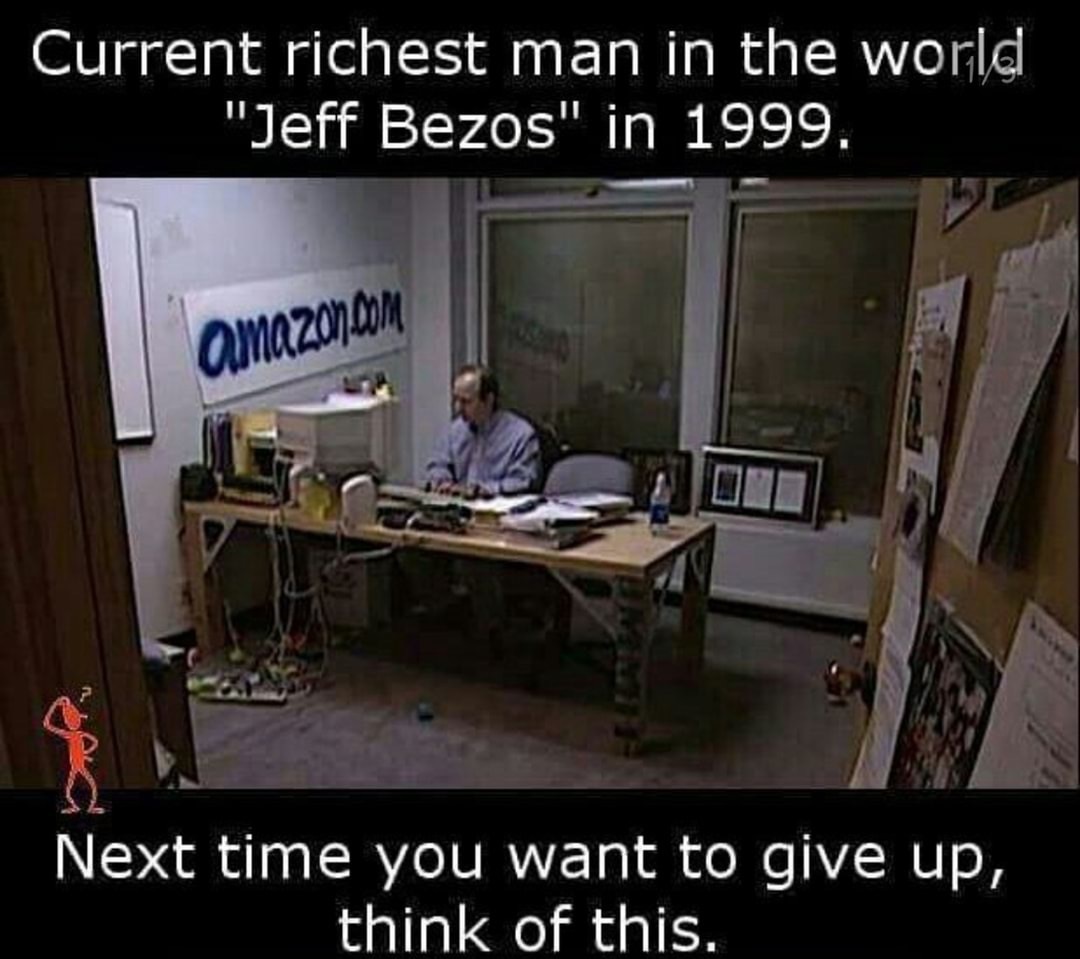 jeff bezos first amazon - Current richest man in the world "Jeff Bezos" in 1999. amazon.com Next time you want to give up, think of this.