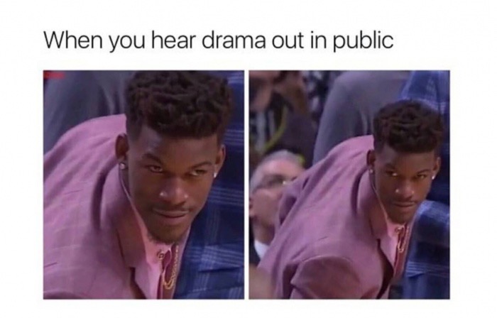 you hear drama meme - When you hear drama out in public