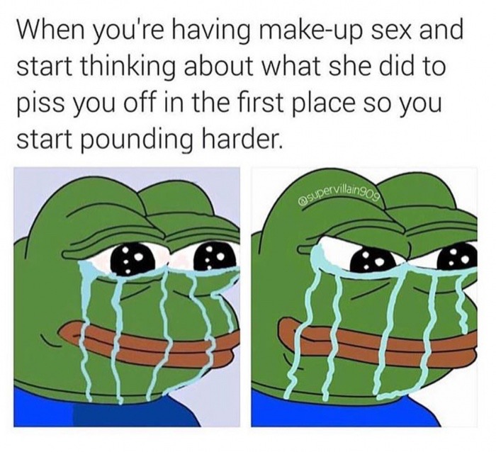 brexit 4chan meme - When you're having makeup sex and start thinking about what she did to piss you off in the first place so you start pounding harder. willain909 ,