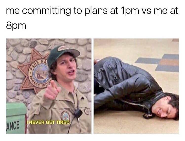 introvert memes - me committing to plans at 1pm vs me at 8pm I Never Get Tired Ance